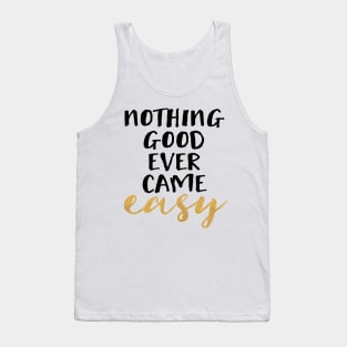 Nothing Good Ever Came Easy Tank Top